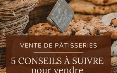 Les 5 conseils à suivre lorsqu’on vend des gâteaux faits maison